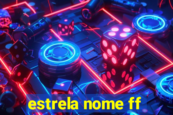 estrela nome ff